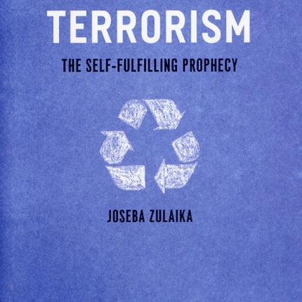 Terrorism: The Self-Fulfilling Prophecy