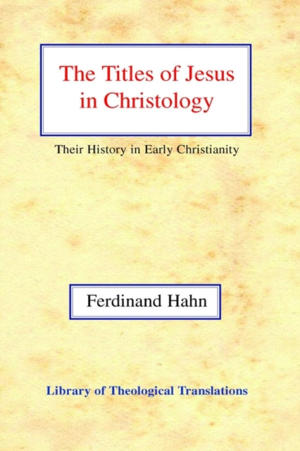 The The Titles of Jesus in Christology: Their History in Early Christianity