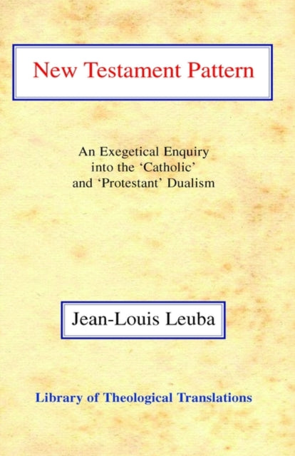 New Testament Pattern: An Exegetical Enquiry into the 'Catholic' and 'Protestant' Dualism