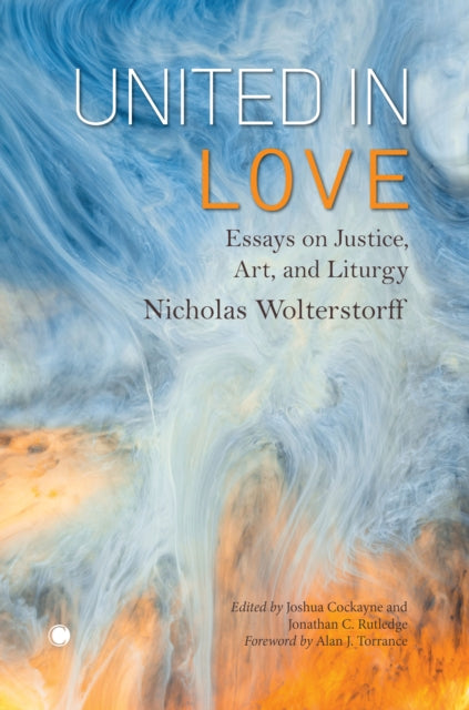 United in Love Essays on Justice Art and Liturgy
