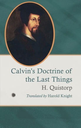 Calvins Doctrine of the Last Things