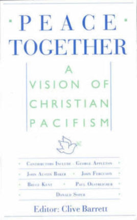 Peace Together A Vision of Christian Pacifism