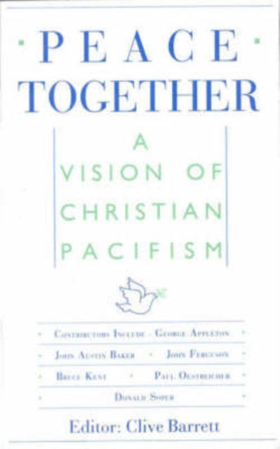 Peace Together A Vision of Christian Pacifism