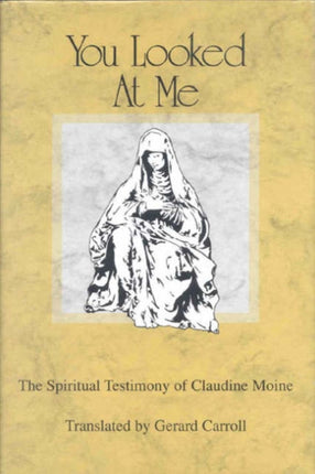 You Looked at Me The Spiritual Testimony of Claudine Moine