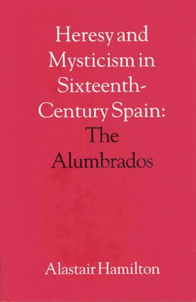 Heresy and Mysticism in SixteenthCentury Spain