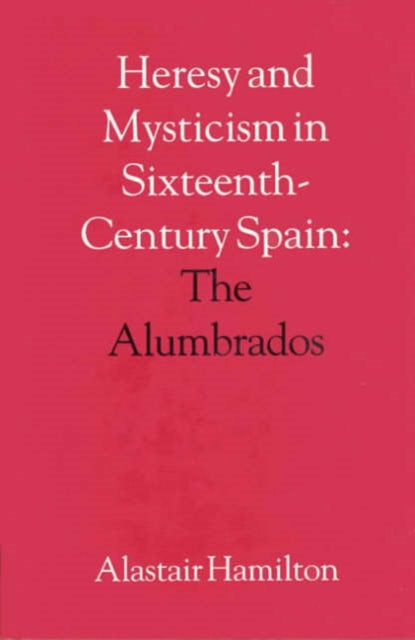 Heresy and Mysticism in SixteenthCentury Spain