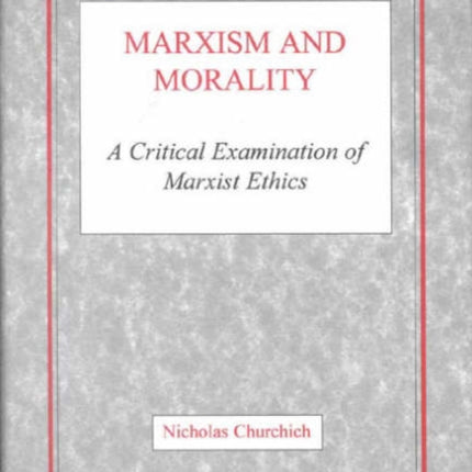 Marxism and Morality A Critical Examination of Marxist Ethics