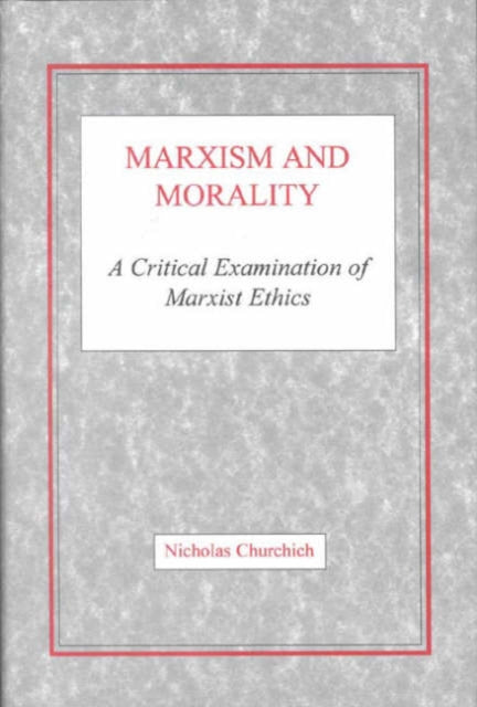 Marxism and Morality A Critical Examination of Marxist Ethics