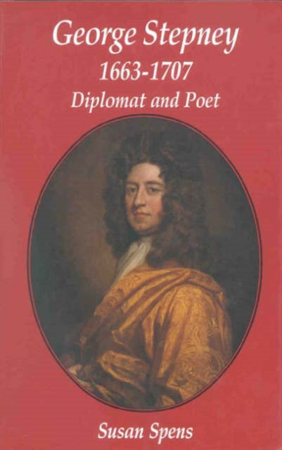 George Stepney Diplomat and Poet 16631707