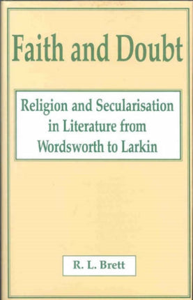 Faith and Doubt: Religion and Secularisation in Literature from Wordsworth to Larkin