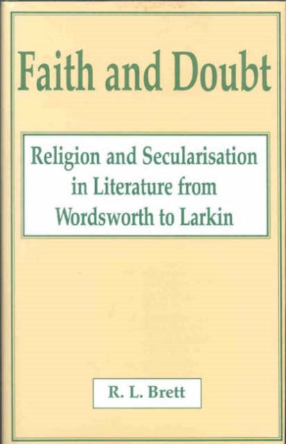 Faith and Doubt: Religion and Secularisation in Literature from Wordsworth to Larkin