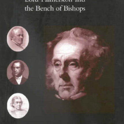 Good and Proper Men Lord Palmerston and the Episcopal Bench Lord Palmerston and the Bench of Bishops