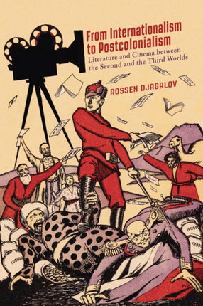 From Internationalism to Postcolonialism: Literature and Cinema between the Second and the Third Worlds