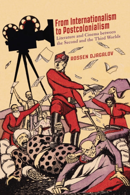 From Internationalism to Postcolonialism: Literature and Cinema between the Second and the Third Worlds