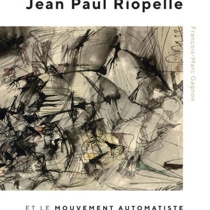 Jean Paul Riopelle et le Mouvement Automatiste