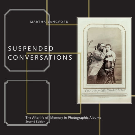 Suspended Conversations: The Afterlife of Memory in Photographic Albums, Second Edition