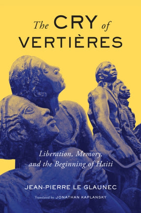 The Cry of Vertières: Liberation, Memory, and the Beginning of Haiti