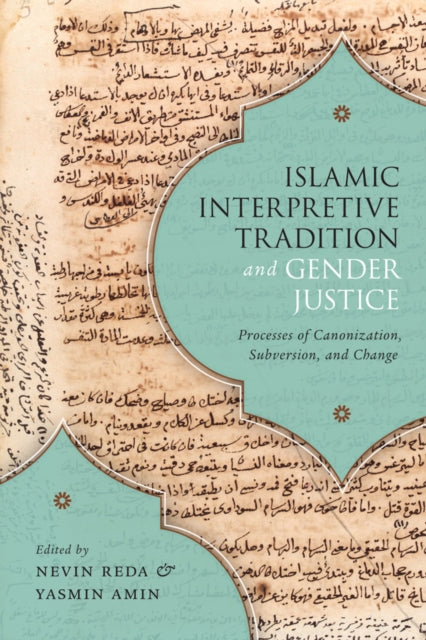 Islamic Interpretive Tradition and Gender Justice: Processes of Canonization, Subversion, and Change