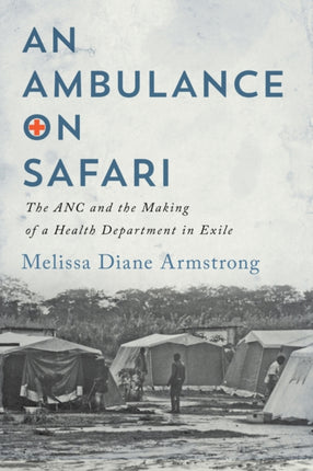 An Ambulance on Safari  The ANC and the Making of