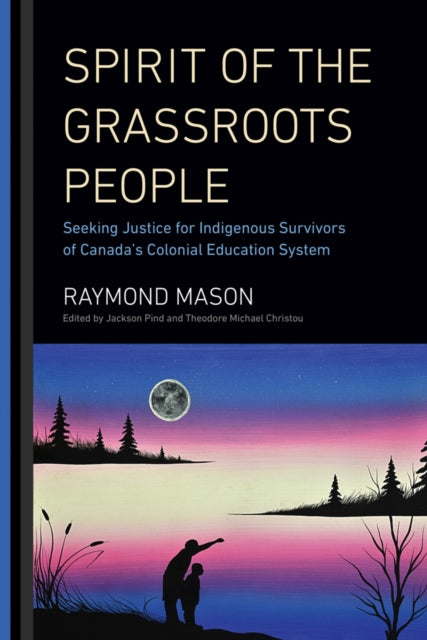 Spirit of the Grassroots People: Seeking Justice for Indigenous Survivors of Canada's Colonial Education System