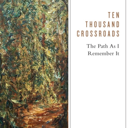 Ten Thousand Crossroads: The Path as I Remember It