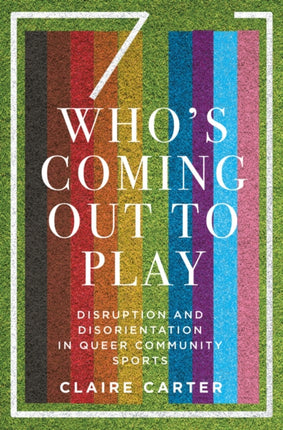 Who's Coming Out to Play: Disruption and Disorientation in Queer Community Sports