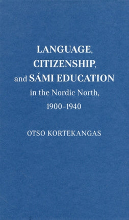 Language, Citizenship, and Sámi Education in the Nordic North, 1900-1940