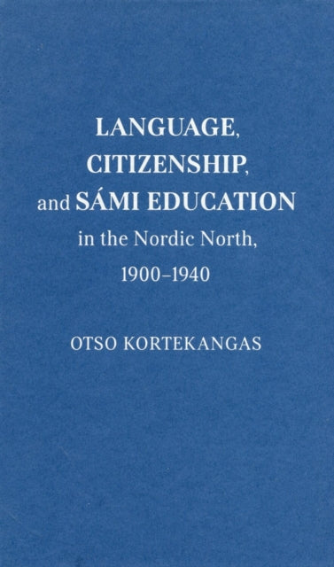 Language, Citizenship, and Sámi Education in the Nordic North, 1900-1940