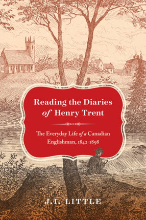 Reading the Diaries of Henry Trent: The Everyday Life of a Canadian Englishman, 1842-1898