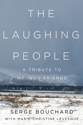 The Laughing People  A Tribute to My Innu Friends