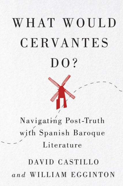 What Would Cervantes Do?: Navigating Post-Truth with Spanish Baroque Literature