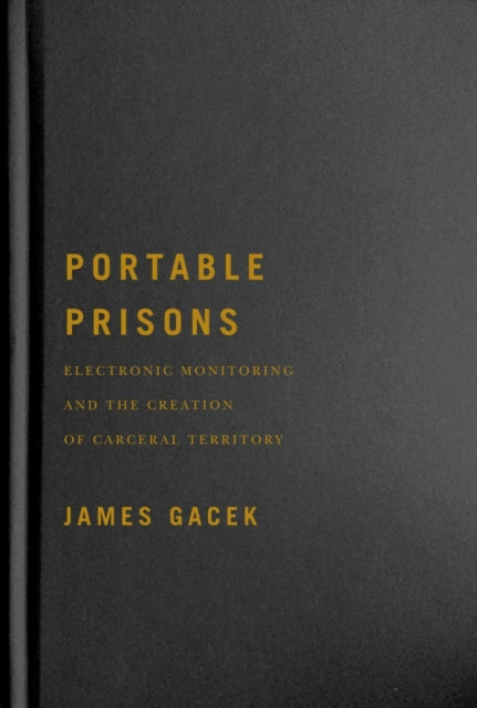 Portable Prisons: Electronic Monitoring and the Creation of Carceral Territory