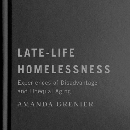 Late-Life Homelessness: Experiences of Disadvantage and Unequal Aging