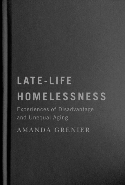 Late-Life Homelessness: Experiences of Disadvantage and Unequal Aging