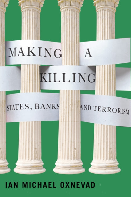 Making a Killing  States Banks and Terrorism