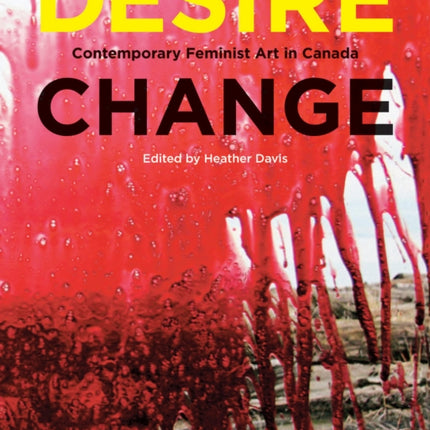 Desire Change: Contemporary Feminist Art in Canada