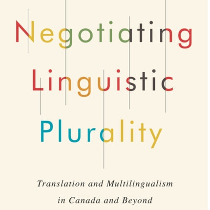 Negotiating Linguistic Plurality: Translation and Multilingualism in Canada and Beyond