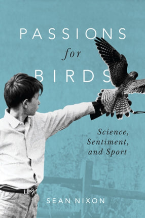 Passions for Birds: Science, Sentiment, and Sport