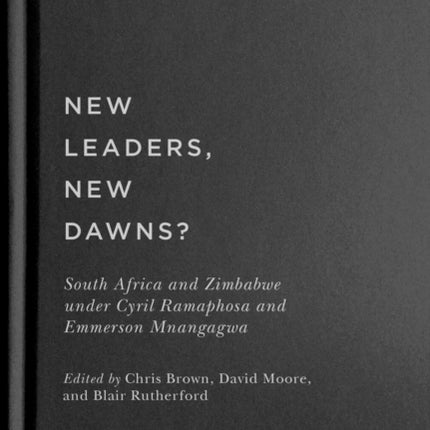 New Leaders, New Dawns?: South Africa and Zimbabwe under Cyril Ramaphosa and Emmerson Mnangagwa