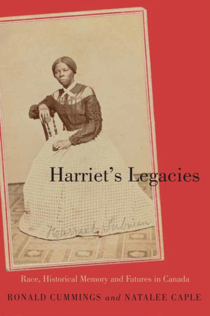 Harriet’s Legacies: Race, Historical Memory, and Futures in Canada