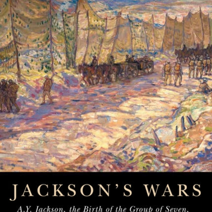 Jacksons Wars  A.Y. Jackson the Birth of the