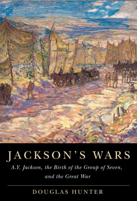 Jacksons Wars  A.Y. Jackson the Birth of the