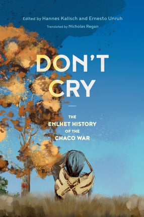 Dont Cry  The Enlhet History of the Chaco War