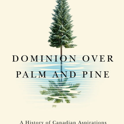 Dominion over Palm and Pine: A History of Canadian Aspirations in the British Caribbean