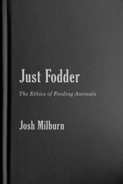 Just Fodder  The Ethics of Feeding Animals
