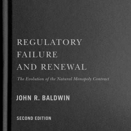 Regulatory Failure and Renewal  The Evolution of the Natural Monopoly Contract Second Edition