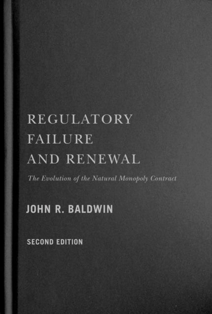 Regulatory Failure and Renewal  The Evolution of the Natural Monopoly Contract Second Edition