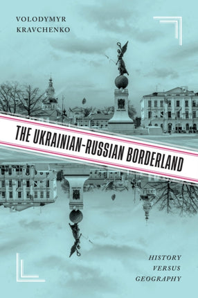 The Ukrainian-Russian Borderland: History versus Geography