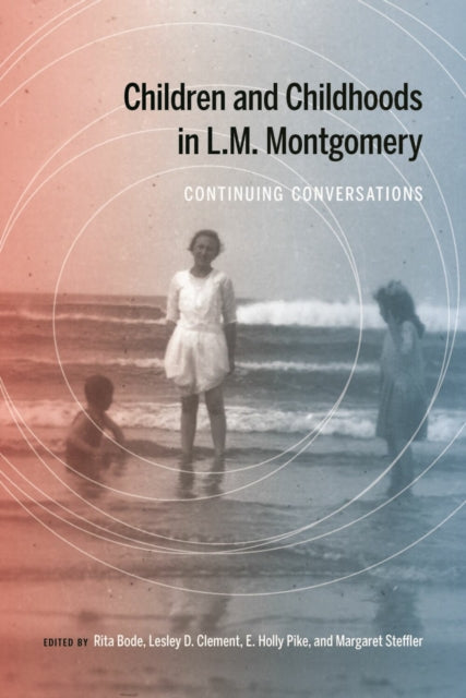 Children and Childhoods in L.M. Montgomery: Continuing Conversations