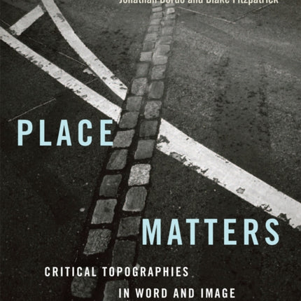 Place Matters  Critical Topographies in Word and Image